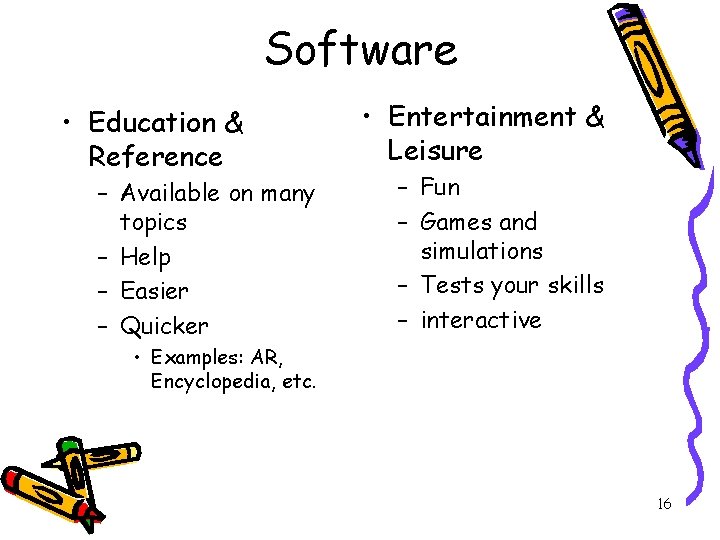 Software • Education & Reference – Available on many topics – Help – Easier