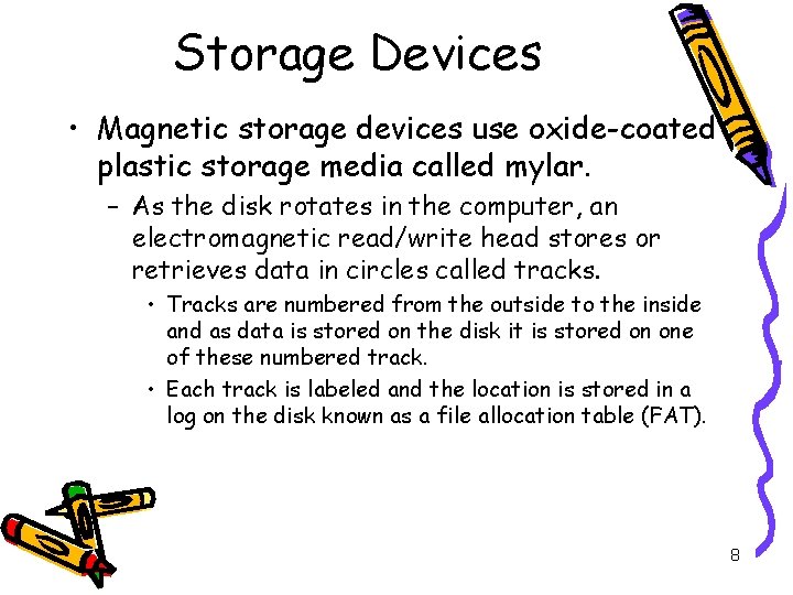 Storage Devices • Magnetic storage devices use oxide-coated plastic storage media called mylar. –