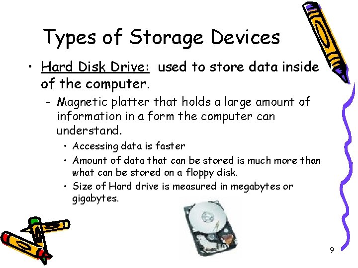 Types of Storage Devices • Hard Disk Drive: used to store data inside of