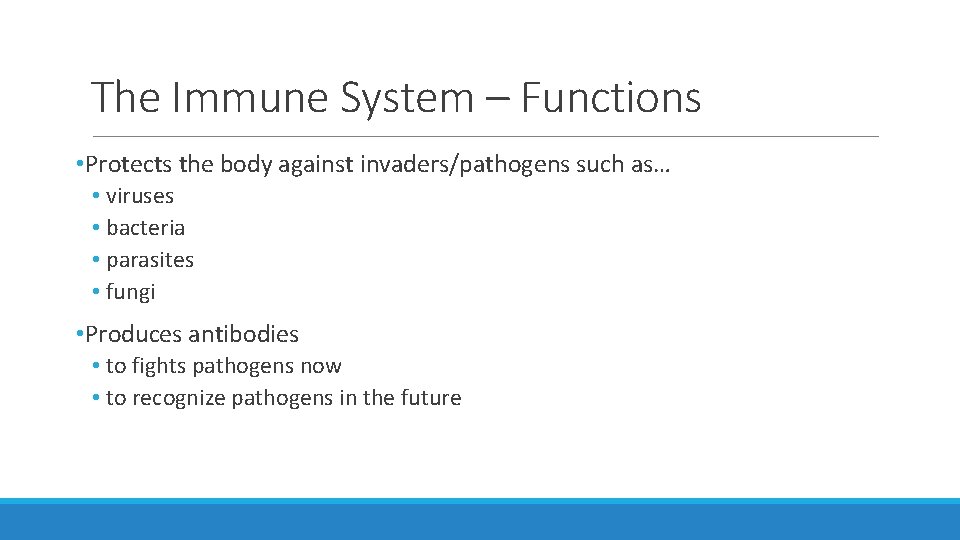 The Immune System – Functions • Protects the body against invaders/pathogens such as… • The Immune System – Functions • Protects the body against invaders/pathogens such as… •