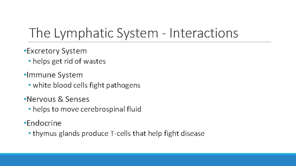 The Lymphatic System - Interactions • Excretory System • helps get rid of wastes The Lymphatic System - Interactions • Excretory System • helps get rid of wastes