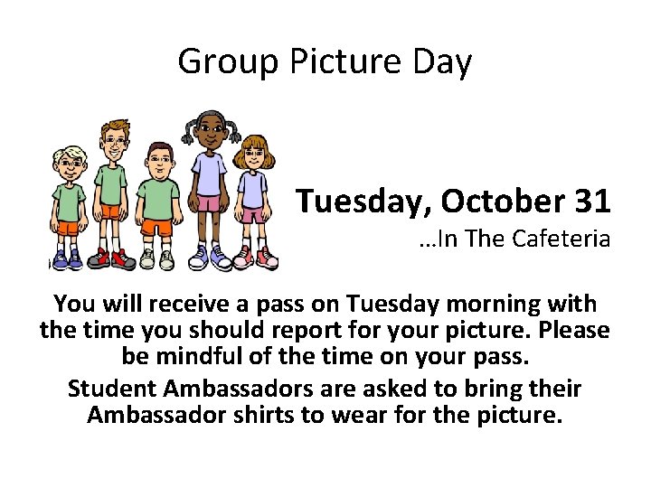 Group Picture Day Tuesday, October 31 …In The Cafeteria You will receive a pass
