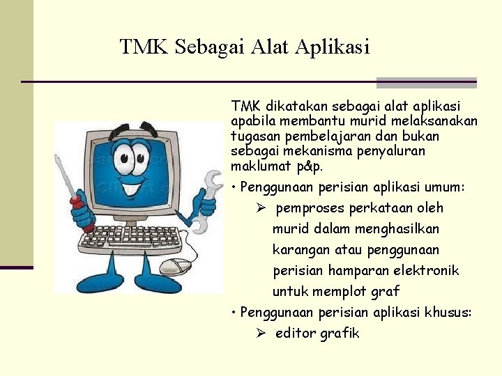 TMK Sebagai Alat Aplikasi TMK dikatakan sebagai alat aplikasi apabila membantu murid melaksanakan tugasan