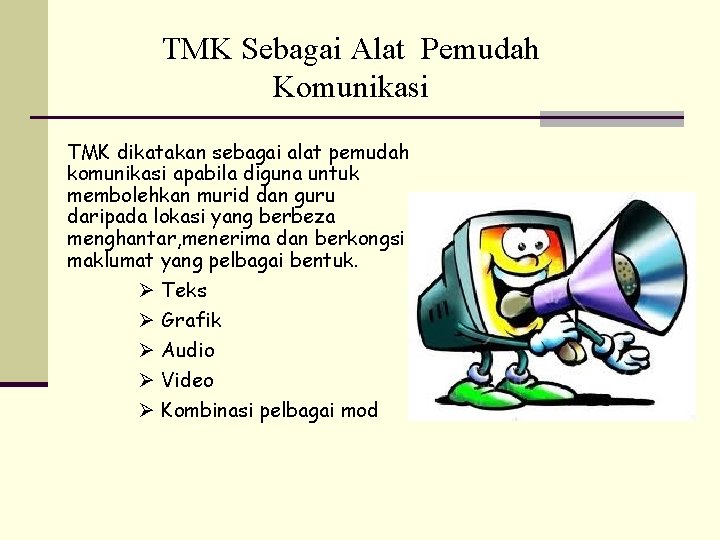 TMK Sebagai Alat Pemudah Komunikasi TMK dikatakan sebagai alat pemudah komunikasi apabila diguna untuk