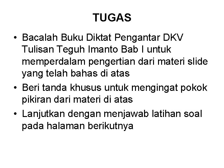 TUGAS • Bacalah Buku Diktat Pengantar DKV Tulisan Teguh Imanto Bab I untuk memperdalam