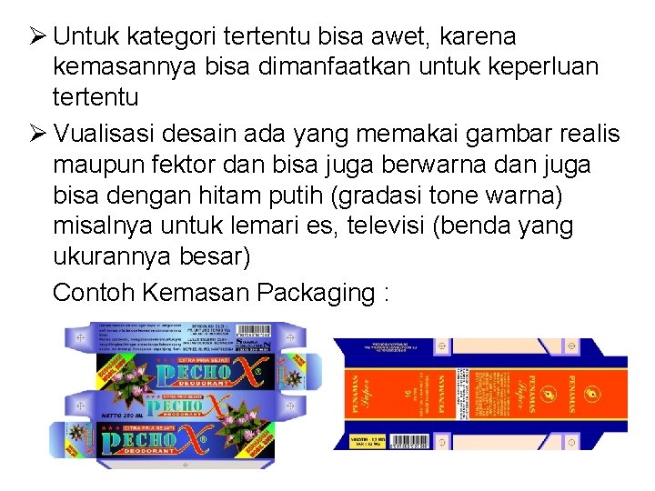 Ø Untuk kategori tertentu bisa awet, karena kemasannya bisa dimanfaatkan untuk keperluan tertentu Ø