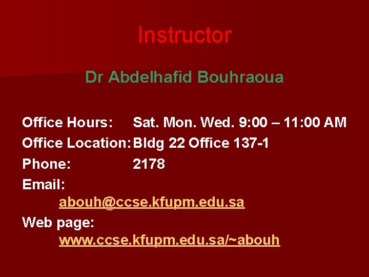 Instructor Dr Abdelhafid Bouhraoua Office Hours: Sat. Mon. Wed. 9: 00 – 11: 00