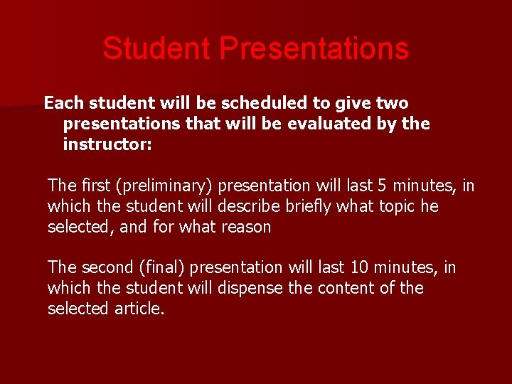 Student Presentations Each student will be scheduled to give two presentations that will be