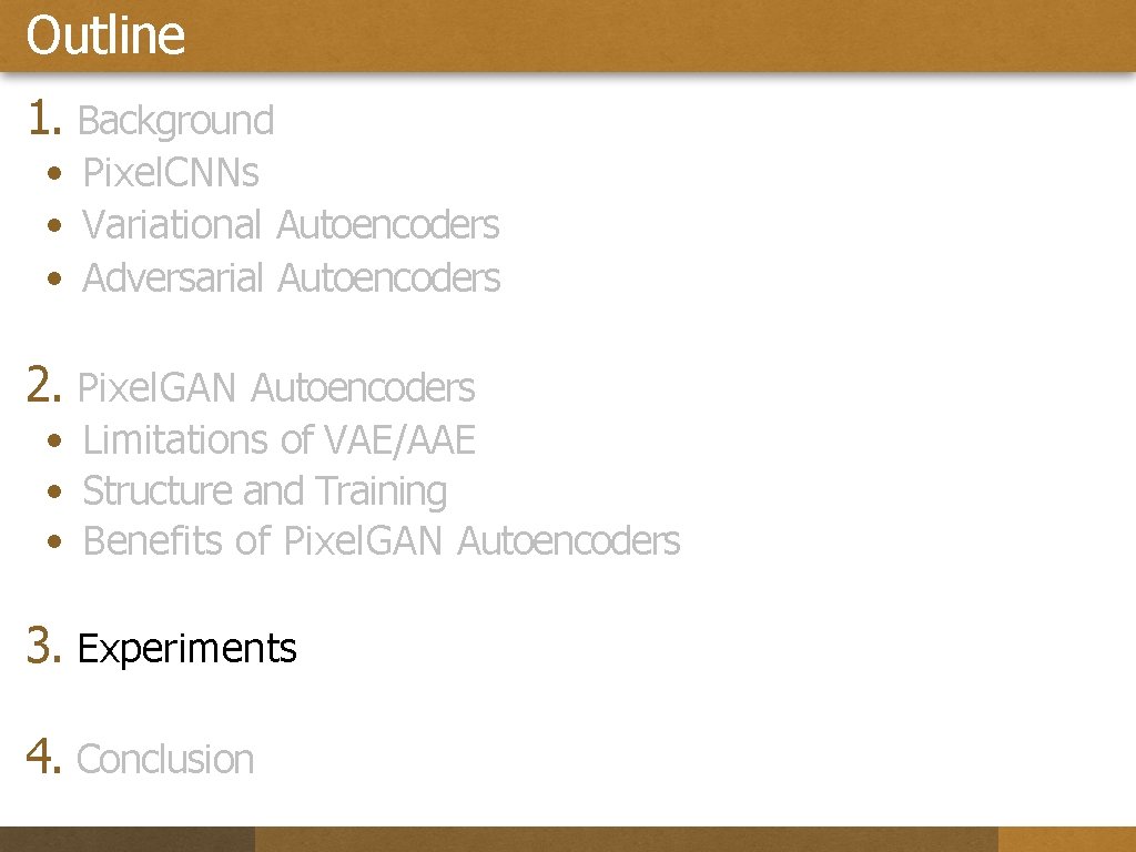 Outline 1. Background • Pixel. CNNs • Variational Autoencoders • Adversarial Autoencoders 2. Pixel.