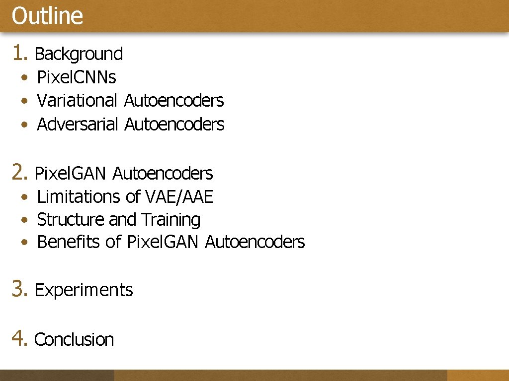 Outline 1. Background • Pixel. CNNs • Variational Autoencoders • Adversarial Autoencoders 2. Pixel.