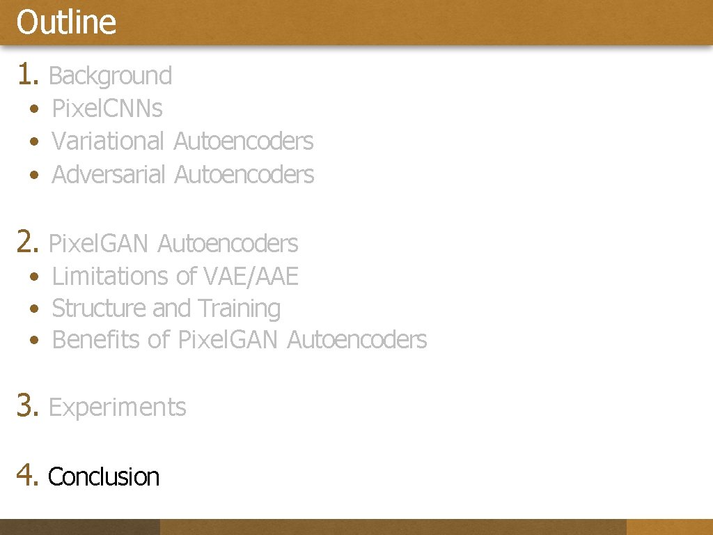 Outline 1. Background • Pixel. CNNs • Variational Autoencoders • Adversarial Autoencoders 2. Pixel.