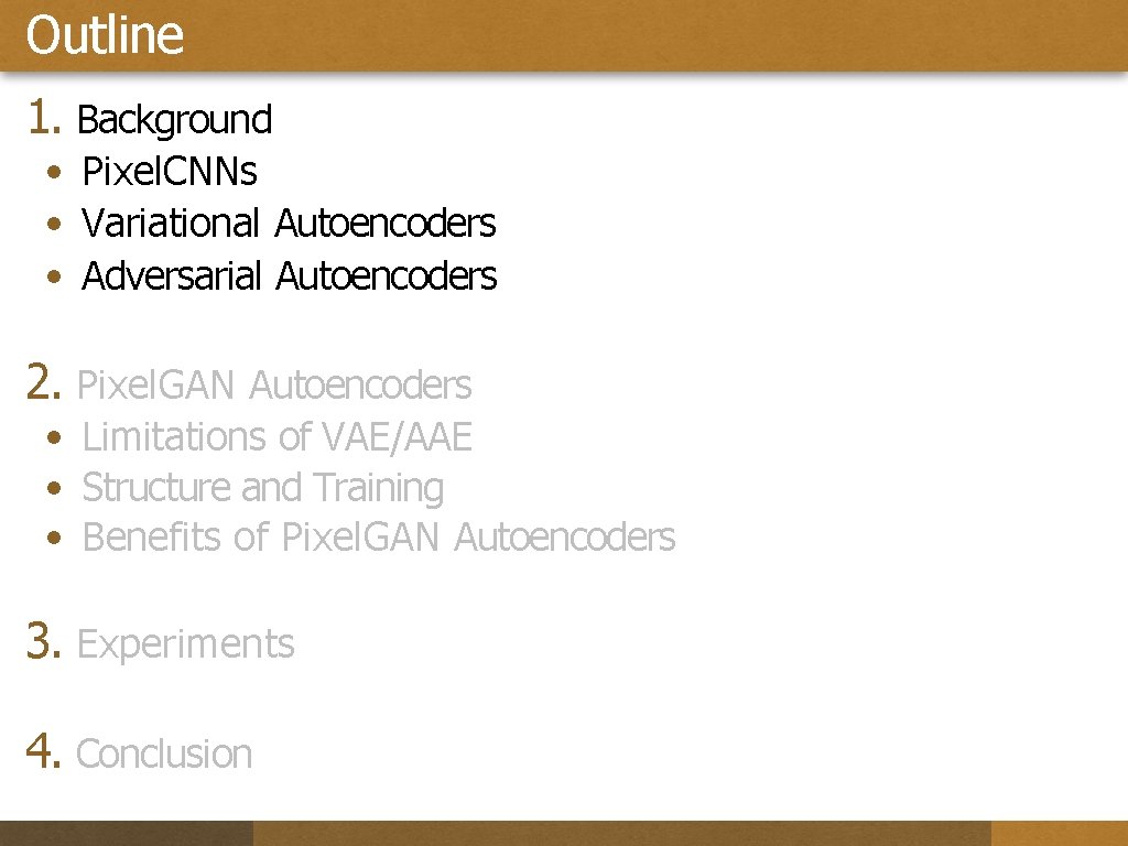 Outline 1. Background • Pixel. CNNs • Variational Autoencoders • Adversarial Autoencoders 2. Pixel.