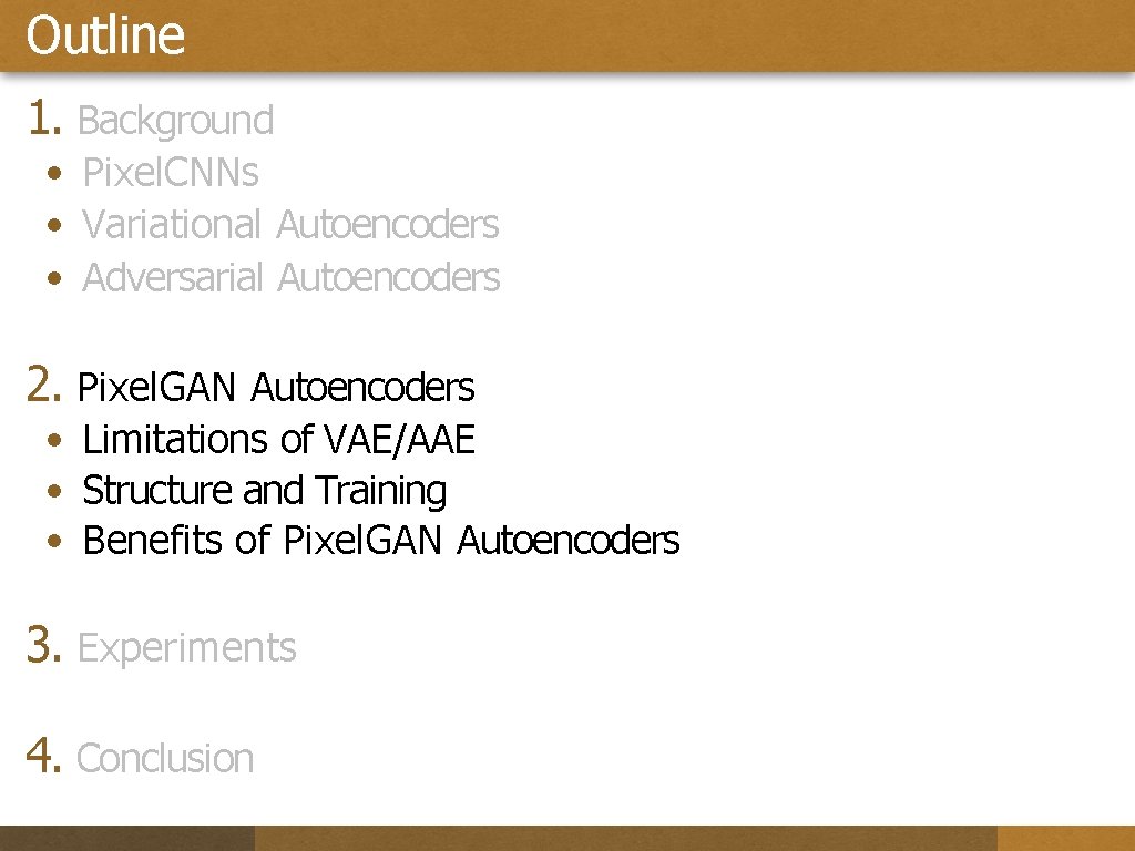 Outline 1. Background • Pixel. CNNs • Variational Autoencoders • Adversarial Autoencoders 2. Pixel.