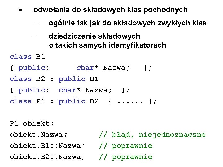 · odwołania do składowych klas pochodnych – ogólnie tak jak do składowych zwykłych klas