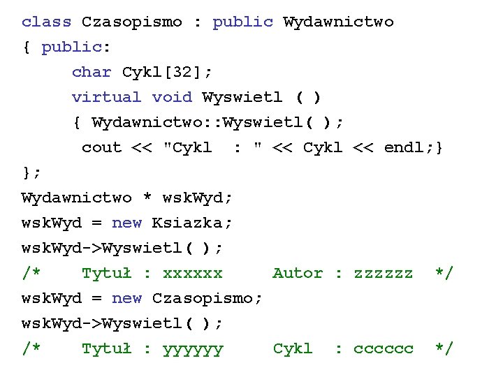 class Czasopismo : public Wydawnictwo { public: char Cykl[32]; virtual void Wyswietl ( )
