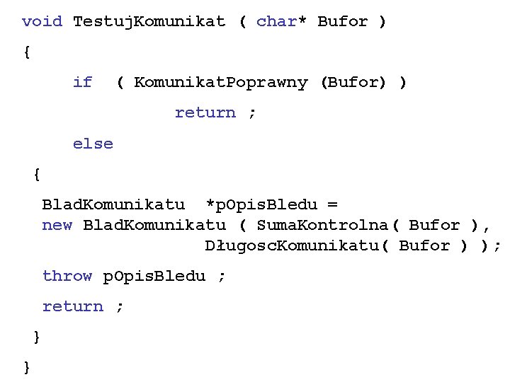 void Testuj. Komunikat ( char* Bufor ) { if ( Komunikat. Poprawny (Bufor) )