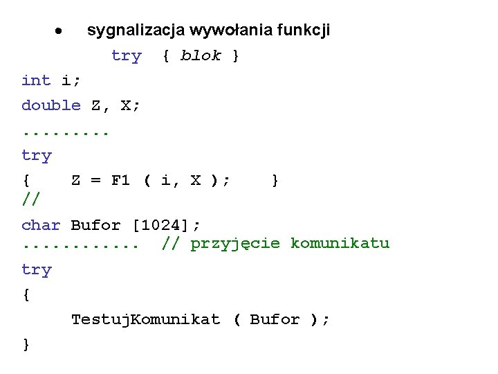 · sygnalizacja wywołania funkcji try { blok } int i; double Z, X; .