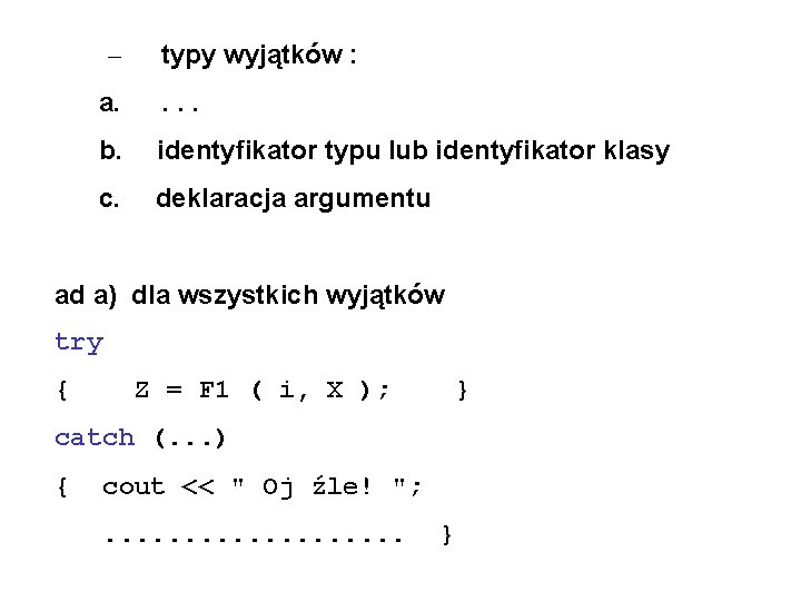 – typy wyjątków : a. . b. identyfikator typu lub identyfikator klasy c. deklaracja