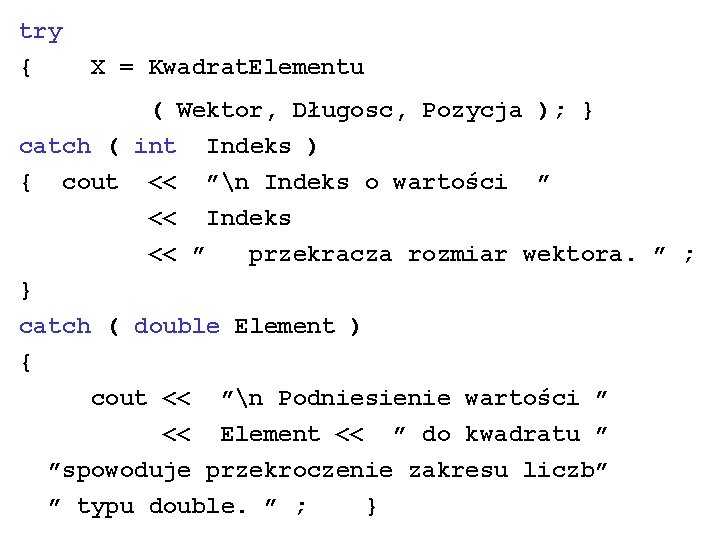 try { X = Kwadrat. Elementu ( Wektor, Długosc, Pozycja ); } catch (