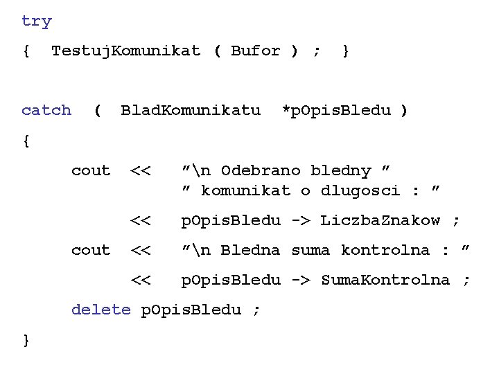 try { Testuj. Komunikat ( Bufor ) ; catch ( Blad. Komunikatu } *p.
