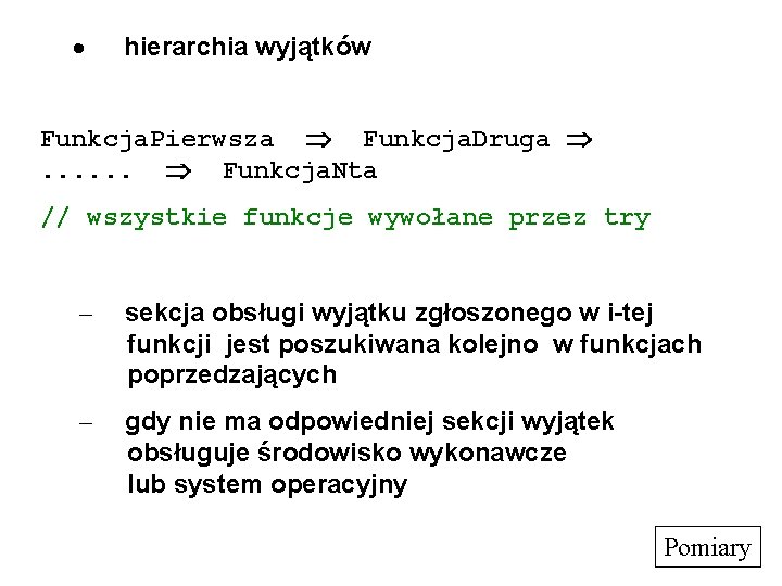 · hierarchia wyjątków Funkcja. Pierwsza Funkcja. Druga . . . Funkcja. Nta // wszystkie