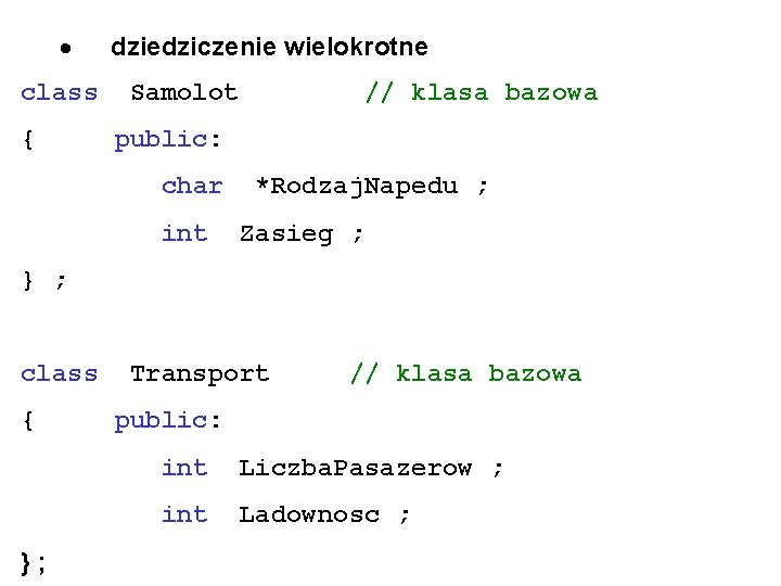 · class { dziedziczenie wielokrotne Samolot // klasa bazowa public: char int *Rodzaj. Napedu