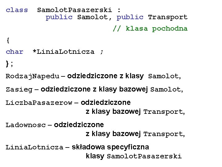 class Samolot. Pasazerski : public Samolot, public Transport // klasa pochodna { char *Linia.