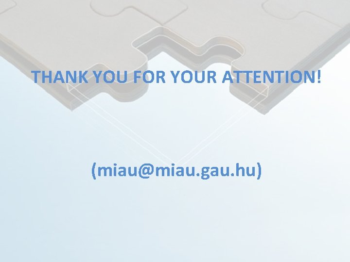 THANK YOU FOR YOUR ATTENTION! (miau@miau. gau. hu) 