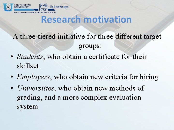 Research motivation A three-tiered initiative for three different target groups: • Students, who obtain