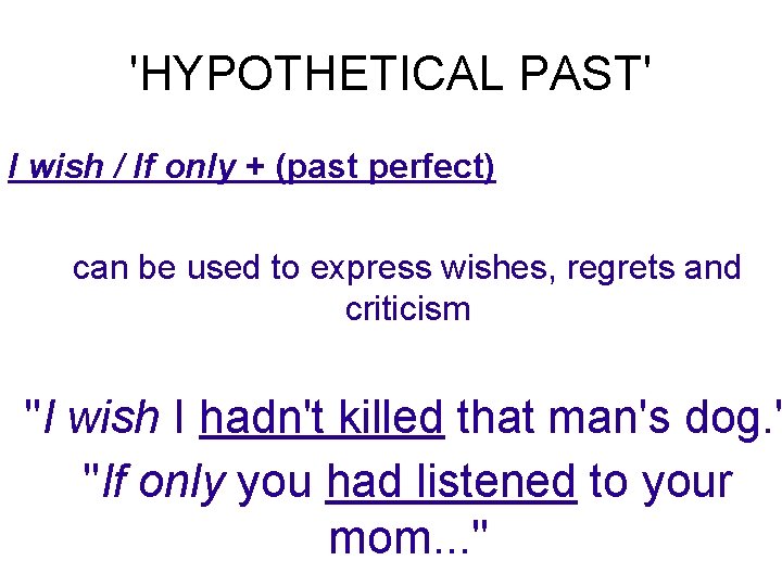 'HYPOTHETICAL PAST' I wish / If only + (past perfect) can be used to