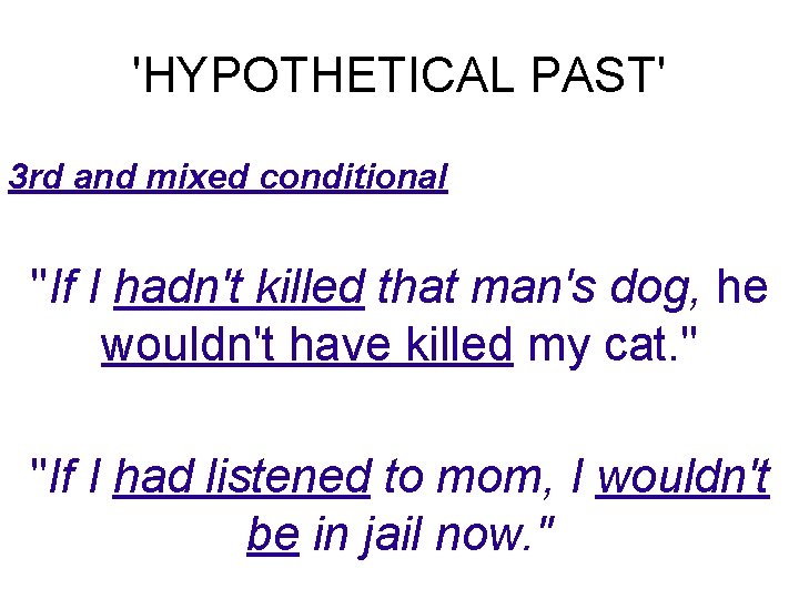 'HYPOTHETICAL PAST' 3 rd and mixed conditional "If I hadn't killed that man's dog,