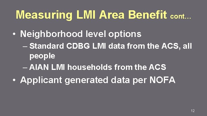 Measuring LMI Area Benefit cont… • Neighborhood level options – Standard CDBG LMI data