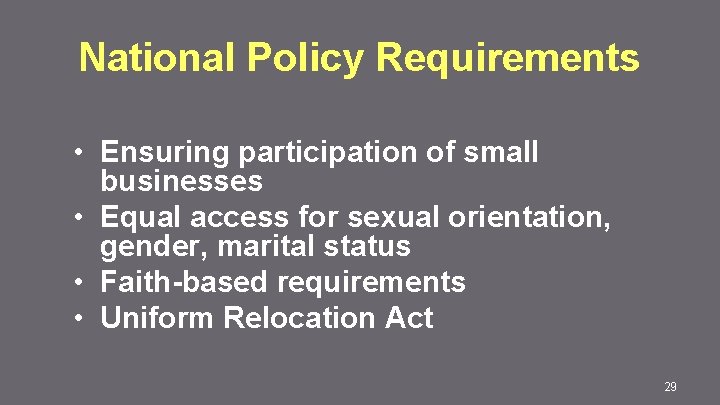 National Policy Requirements • Ensuring participation of small businesses • Equal access for sexual