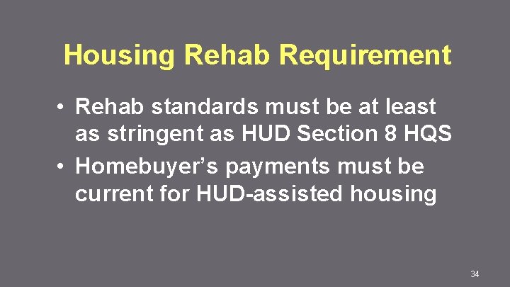 Housing Rehab Requirement • Rehab standards must be at least as stringent as HUD