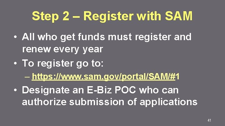 Step 2 – Register with SAM • All who get funds must register and