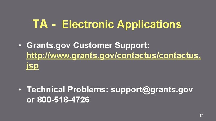 TA - Electronic Applications • Grants. gov Customer Support: http: //www. grants. gov/contactus. jsp