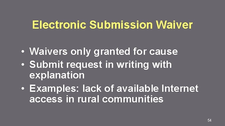 Electronic Submission Waiver • Waivers only granted for cause • Submit request in writing