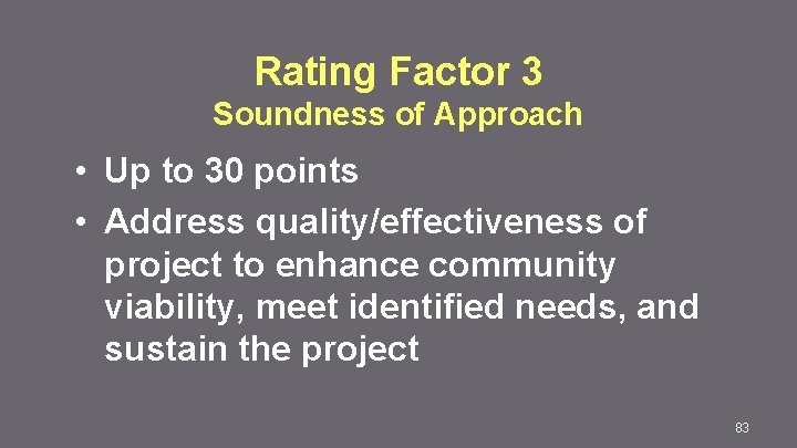 Rating Factor 3 Soundness of Approach • Up to 30 points • Address quality/effectiveness