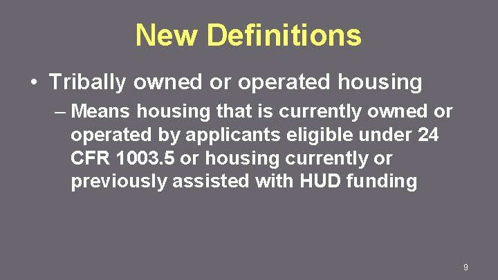 New Definitions • Tribally owned or operated housing – Means housing that is currently