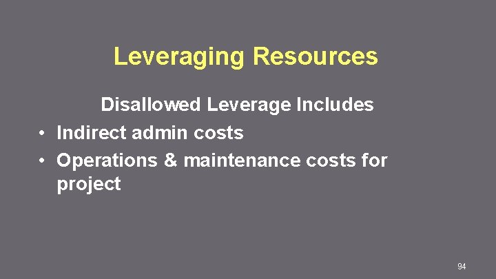 Leveraging Resources Disallowed Leverage Includes • Indirect admin costs • Operations & maintenance costs