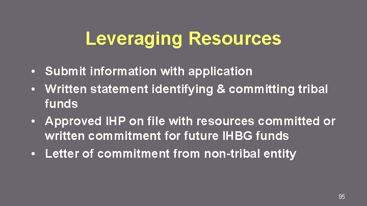 Leveraging Resources • Submit information with application • Written statement identifying & committing tribal