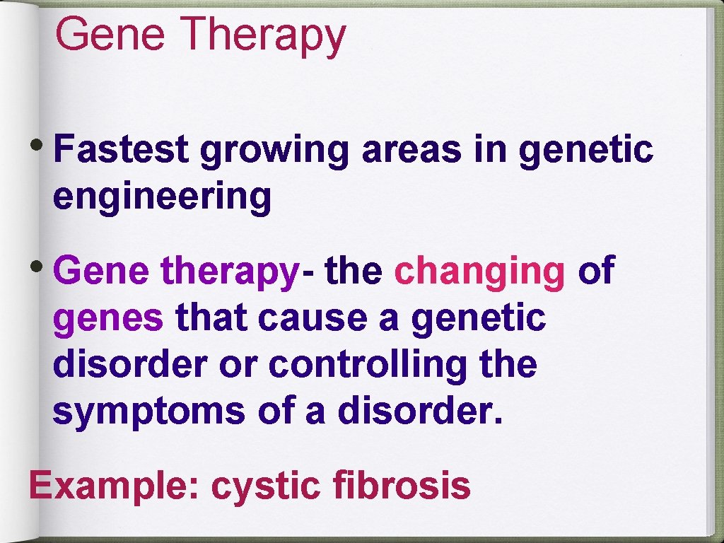 Gene Therapy • Fastest growing areas in genetic engineering • Gene therapy- the changing