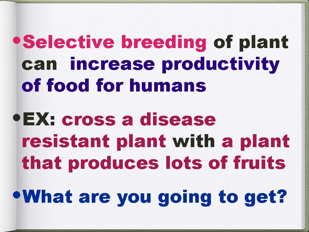  • Selective breeding of plant can increase productivity of food for humans •