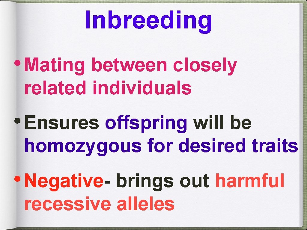 Inbreeding • Mating between closely related individuals • Ensures offspring will be homozygous for