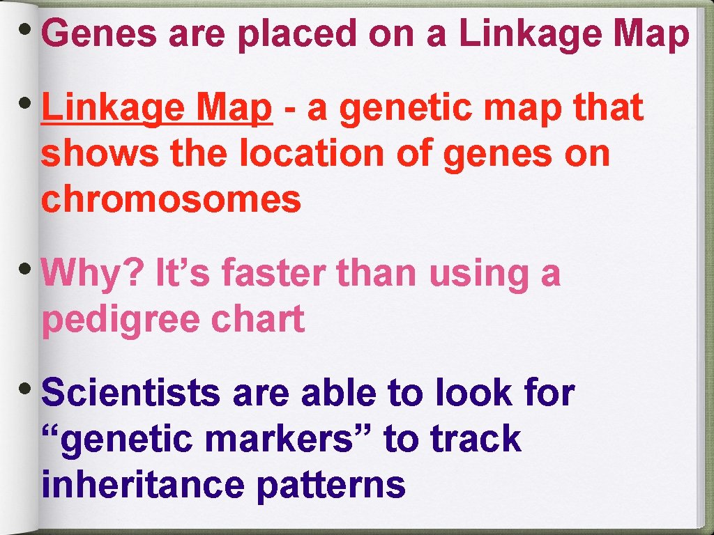  • Genes are placed on a Linkage Map • Linkage Map - a
