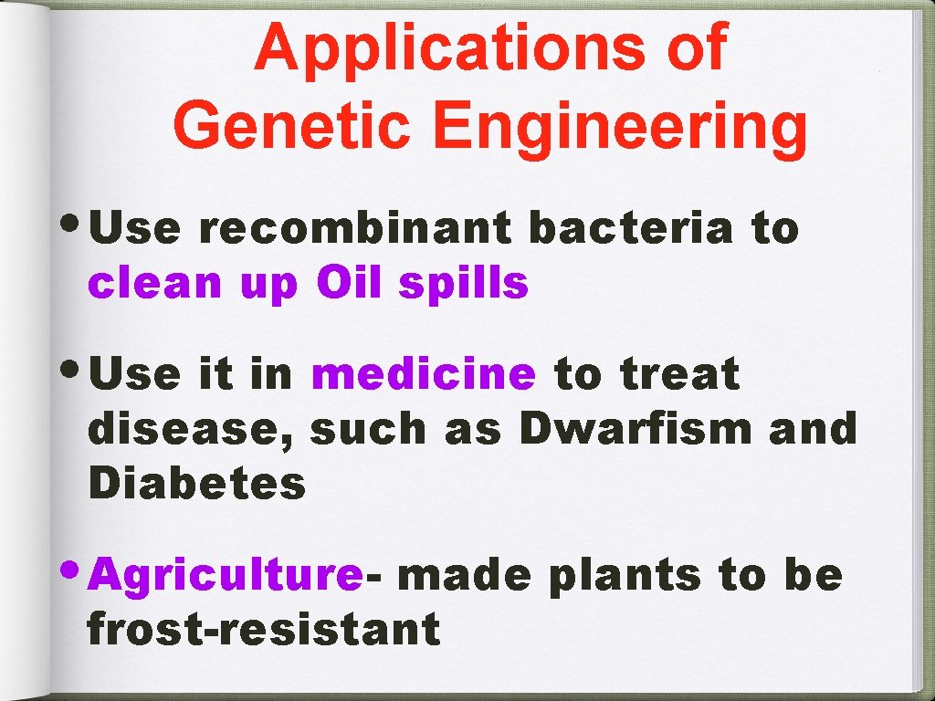 Applications of Genetic Engineering • Use recombinant bacteria to clean up Oil spills •