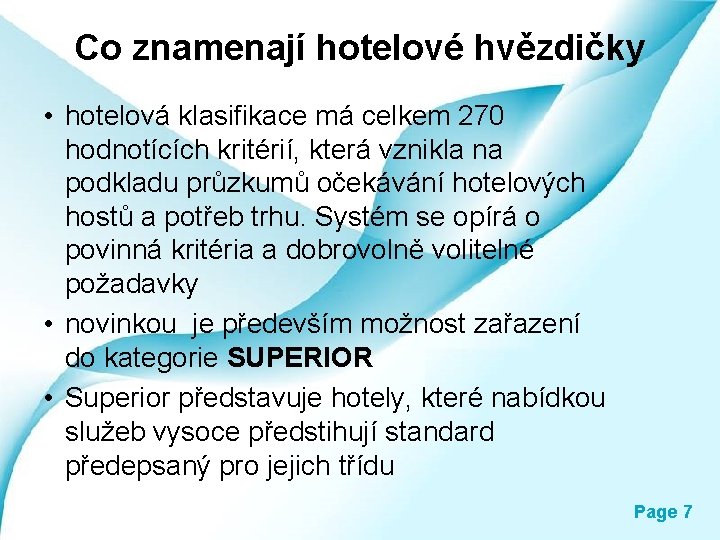 Co znamenají hotelové hvězdičky • hotelová klasifikace má celkem 270 hodnotících kritérií, která vznikla