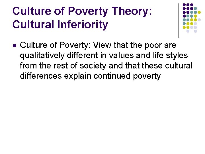 Culture of Poverty Theory: Cultural Inferiority l Culture of Poverty: View that the poor