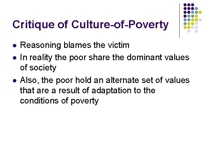 Critique of Culture-of-Poverty l l l Reasoning blames the victim In reality the poor
