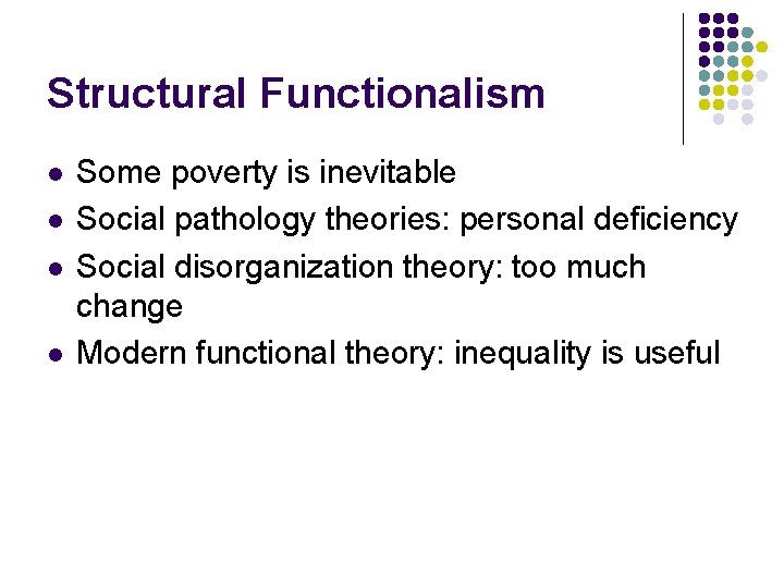 Structural Functionalism l l Some poverty is inevitable Social pathology theories: personal deficiency Social
